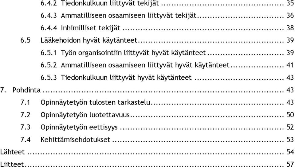 .. 41 6.5.3 Tiedonkulkuun liittyvät hyvät käytänteet... 43 7. Pohdinta... 43 7.1 Opinnäytetyön tulosten tarkastelu... 43 7.2 Opinnäytetyön luotettavuus.