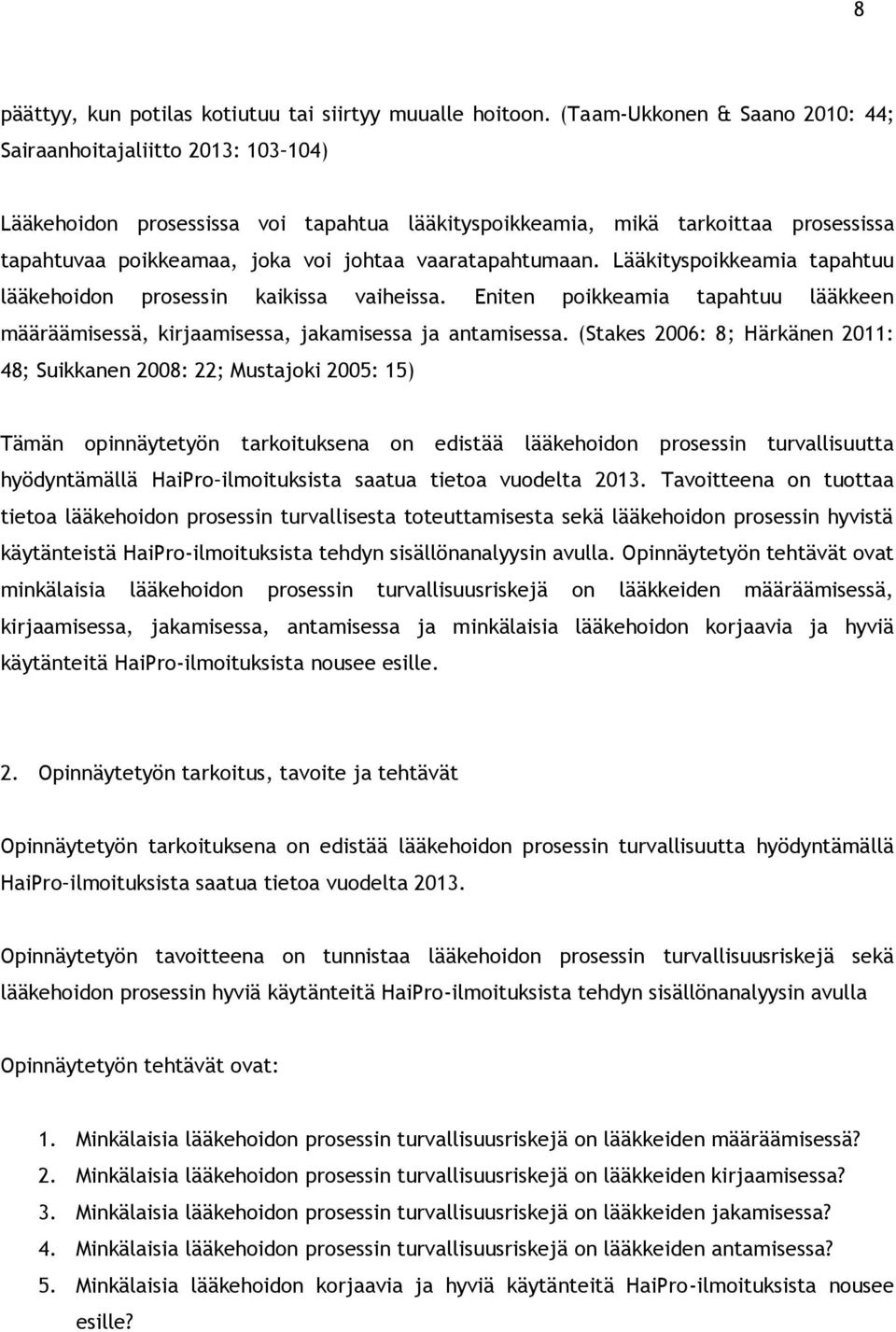 vaaratapahtumaan. Lääkityspoikkeamia tapahtuu lääkehoidon prosessin kaikissa vaiheissa. Eniten poikkeamia tapahtuu lääkkeen määräämisessä, kirjaamisessa, jakamisessa ja antamisessa.