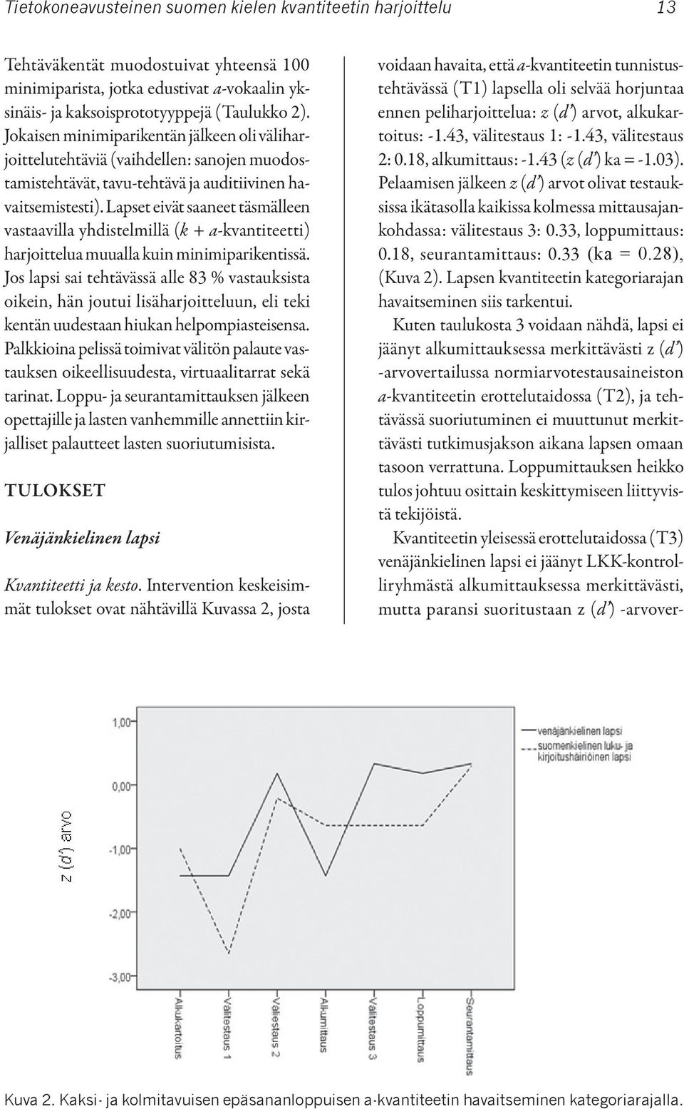 Lapset eivät saaneet täsmälleen vastaavilla yhdistelmillä (k + a-kvantiteetti) harjoittelua muualla kuin minimiparikentissä.