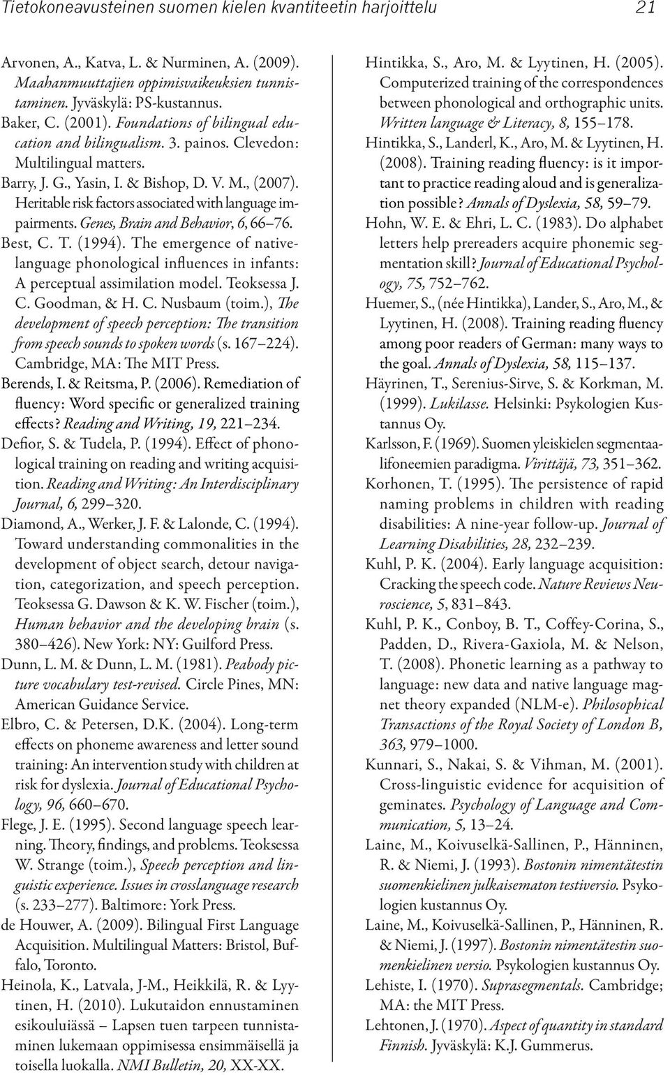 Heritable risk factors associated with language impairments. Genes, Brain and Behavior, 6, 66 76. Best, C. T. (1994).