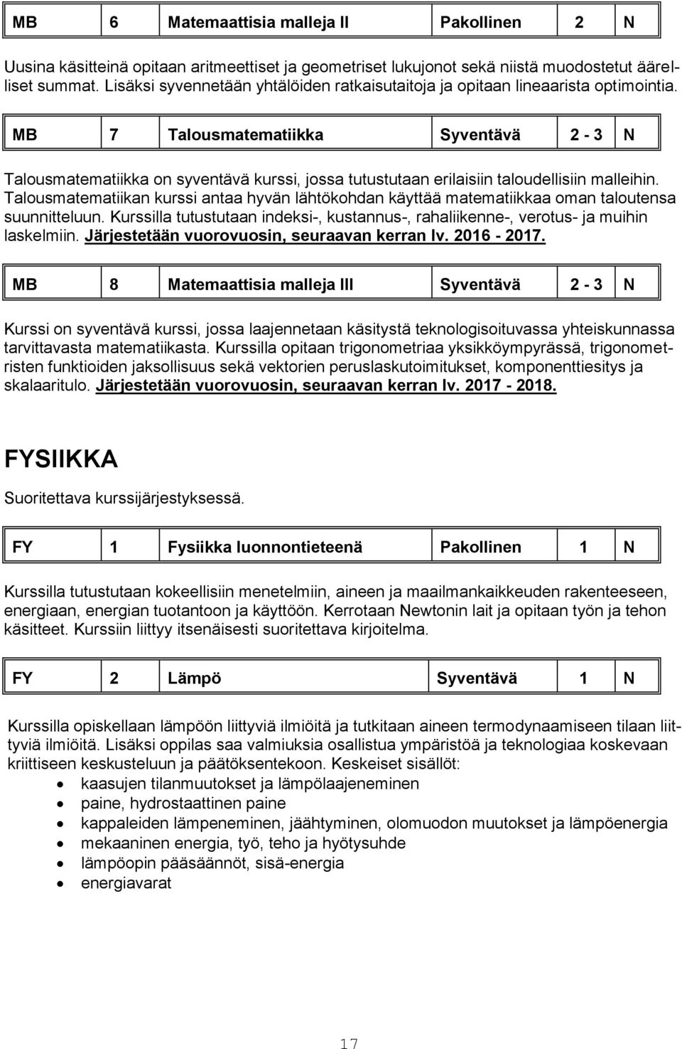 MB 7 Talousmatematiikka Syventävä 2-3 N Talousmatematiikka on syventävä kurssi, jossa tutustutaan erilaisiin taloudellisiin malleihin.