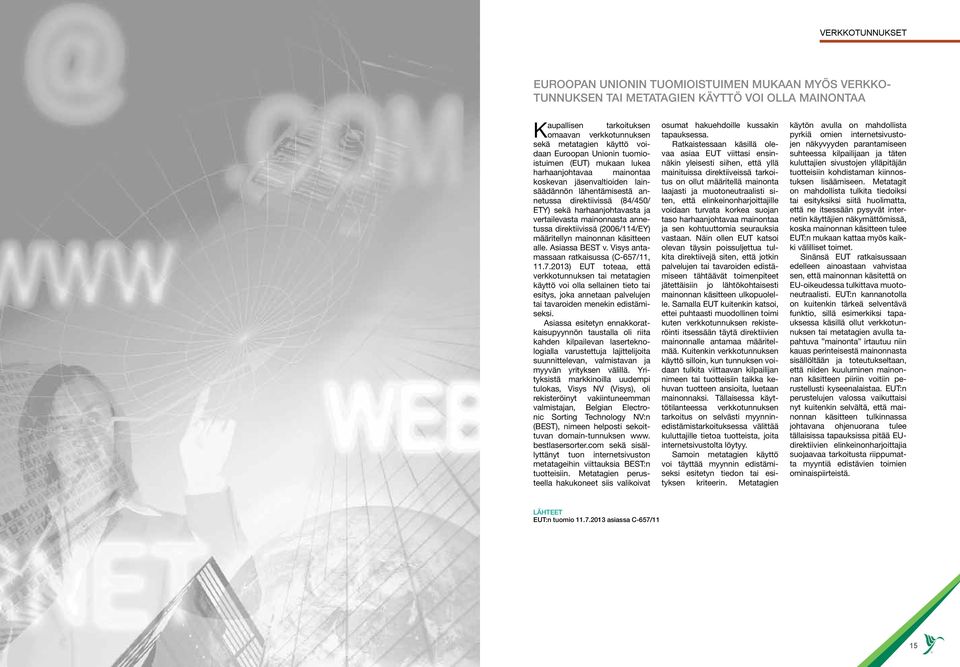 harhaanjohtavasta ja vertailevasta mainonnasta annetussa direktiivissä (2006/114/EY) määritellyn mainonnan käsitteen alle. Asiassa BEST v. Visys antamassaan ratkaisussa (C-657/