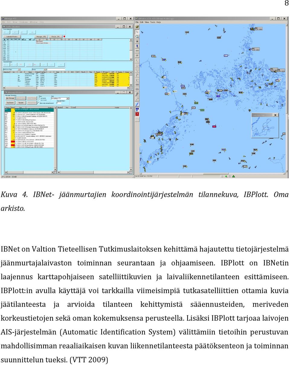 IBPlott on IBNetin laajennus karttapohjaiseen satelliittikuvien ja laivaliikennetilanteen esittämiseen.