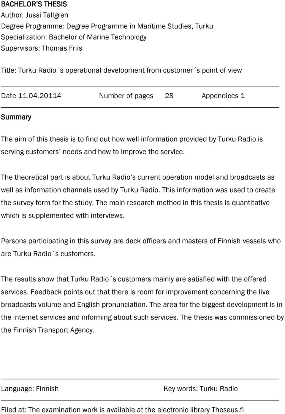 20114 Number of pages 28 Appendices 1 Summary The aim of this thesis is to find out how well information provided by Turku Radio is serving customers needs and how to improve the service.