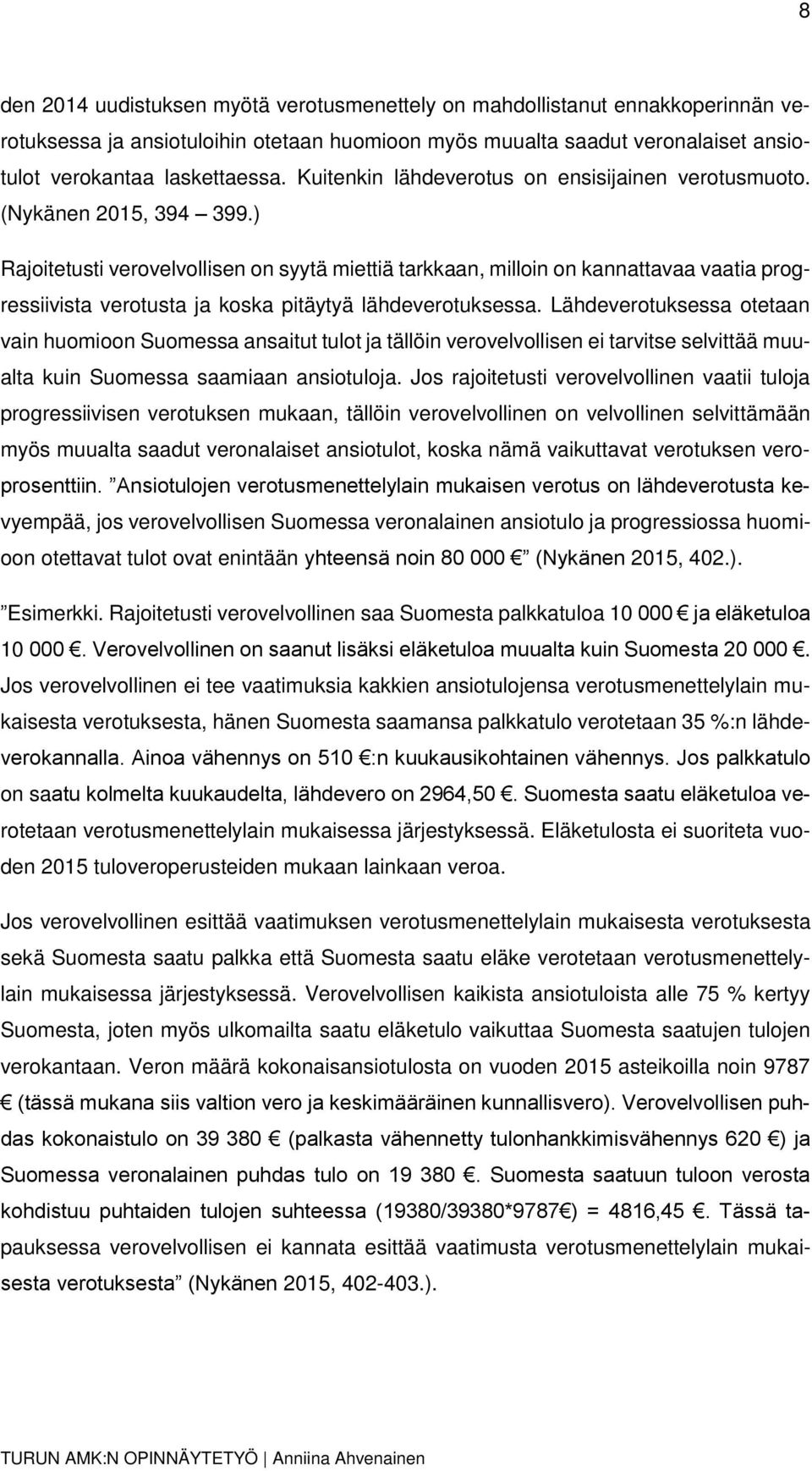 ) Rajoitetusti verovelvollisen on syytä miettiä tarkkaan, milloin on kannattavaa vaatia progressiivista verotusta ja koska pitäytyä lähdeverotuksessa.