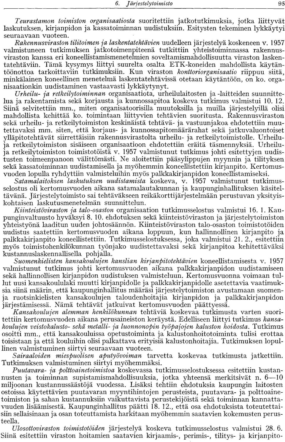 1957 valmistuneen tutkimuksen jatkotoimenpiteenä tutkittiin yhteistoiminnassa rakennusviraston kanssa eri koneellistamismenetelmien soveltamismahdollisuutta viraston laskentatehtäviin.