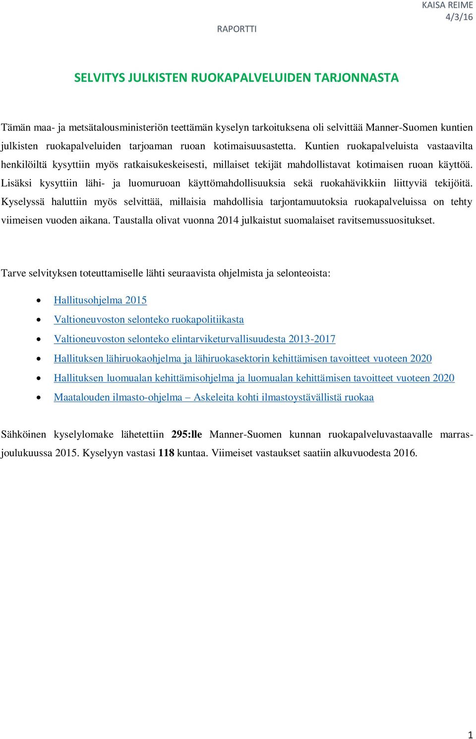 Lisäksi kysyttiin lähi- ja luomuruoan käyttömahdollisuuksia sekä ruokahävikkiin liittyviä tekijöitä.