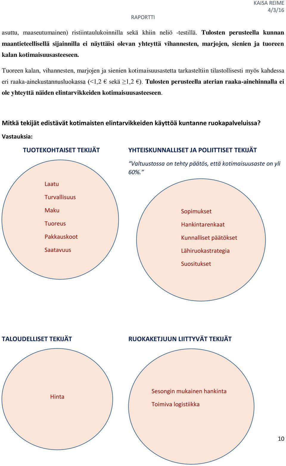 Tuoreen kalan, vihannesten, marjojen ja sienien kotimaisuusastetta tarkasteltiin tilastollisesti myös kahdessa eri raaka-ainekustannusluokassa (<1,2 sekä 1,2 ).