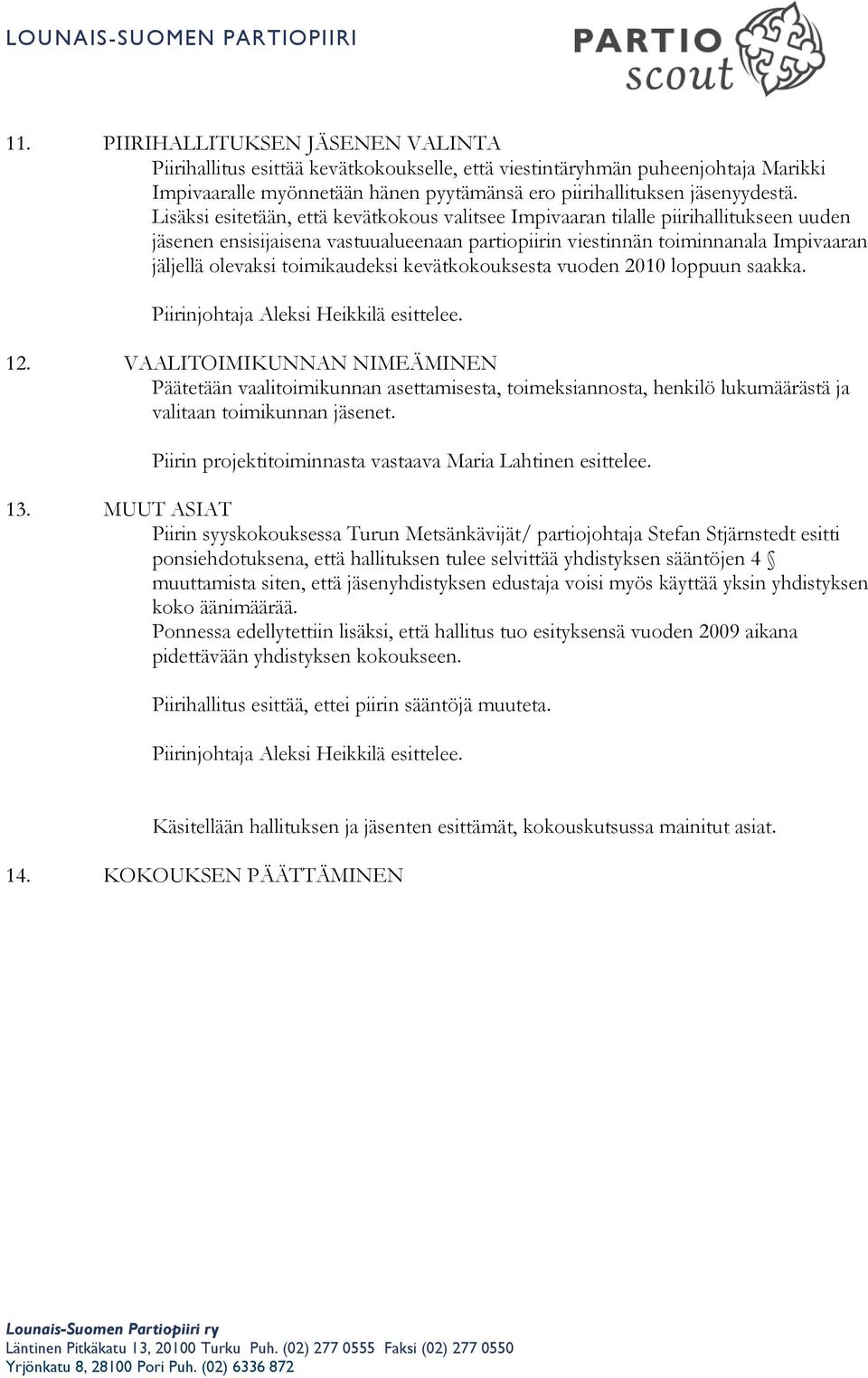 toimikaudeksi kevätkokouksesta vuoden 2010 loppuun saakka. Piirinjohtaja Aleksi Heikkilä esittelee. 12.