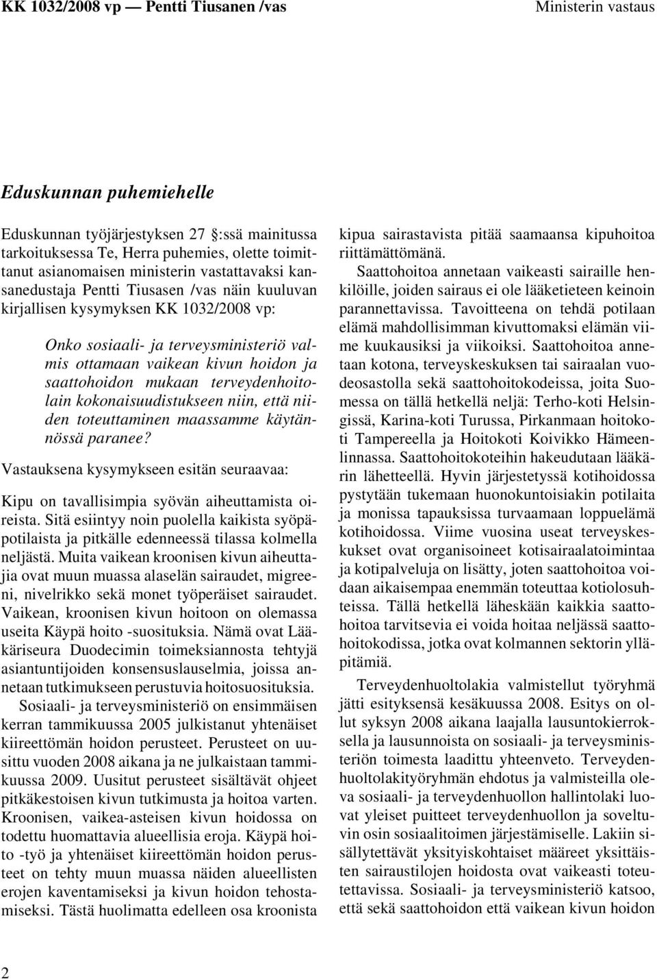 kokonaisuudistukseen niin, että niiden toteuttaminen maassamme käytännössä paranee? Vastauksena kysymykseen esitän seuraavaa: Kipu on tavallisimpia syövän aiheuttamista oireista.