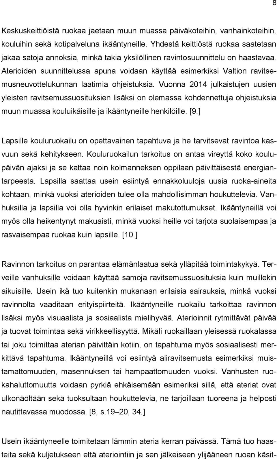 Aterioiden suunnittelussa apuna voidaan käyttää esimerkiksi Valtion ravitsemusneuvottelukunnan laatimia ohjeistuksia.