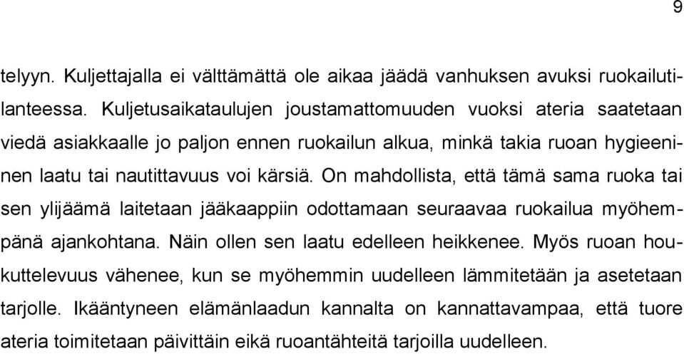 voi kärsiä. On mahdollista, että tämä sama ruoka tai sen ylijäämä laitetaan jääkaappiin odottamaan seuraavaa ruokailua myöhempänä ajankohtana.