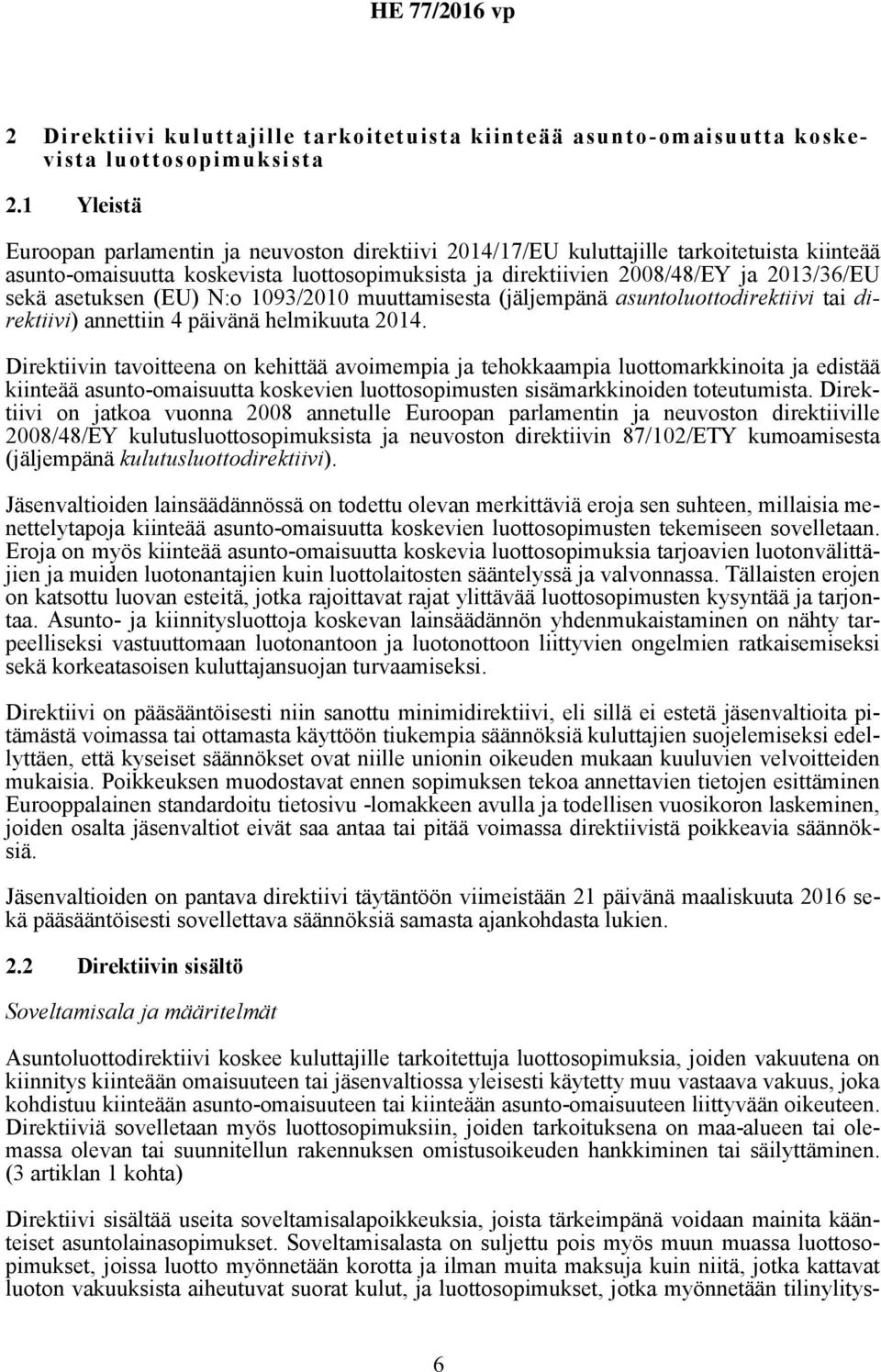 asetuksen (EU) N:o 1093/2010 muuttamisesta (jäljempänä asuntoluottodirektiivi tai direktiivi) annettiin 4 päivänä helmikuuta 2014.