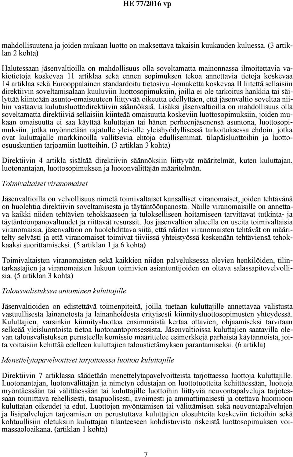14 artiklaa sekä Eurooppalainen standardoitu tietosivu -lomaketta koskevaa II liitettä sellaisiin direktiivin soveltamisalaan kuuluviin luottosopimuksiin, joilla ei ole tarkoitus hankkia tai
