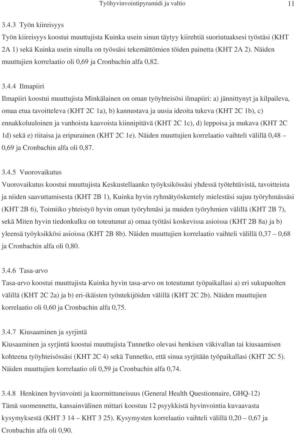 2A 2). Näiden muuttujien korrelaatio oli 0,69 ja Cronbachin alfa 0,82. 3.4.