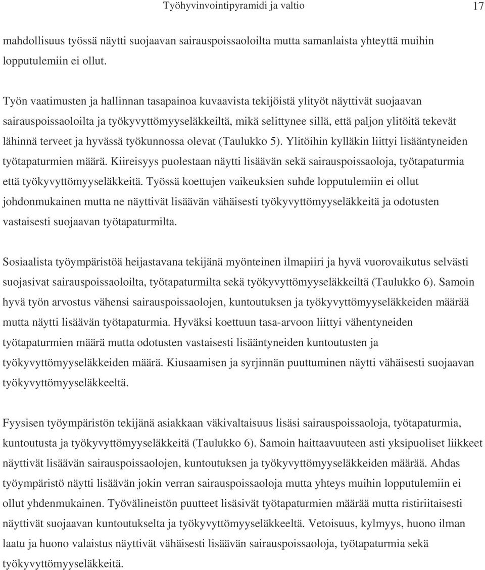 lähinnä terveet ja hyvässä työkunnossa olevat (Taulukko 5). Ylitöihin kylläkin liittyi lisääntyneiden työtapaturmien määrä.