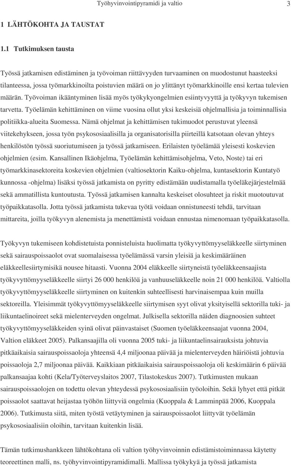 ensi kertaa tulevien määrän. Työvoiman ikääntyminen lisää myös työkykyongelmien esiintyvyyttä ja työkyvyn tukemisen tarvetta.
