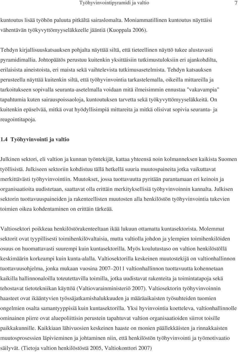 Johtopäätös perustuu kuitenkin yksittäisiin tutkimustuloksiin eri ajankohdilta, erilaisista aineistoista, eri maista sekä vaihtelevista tutkimusasetelmista.