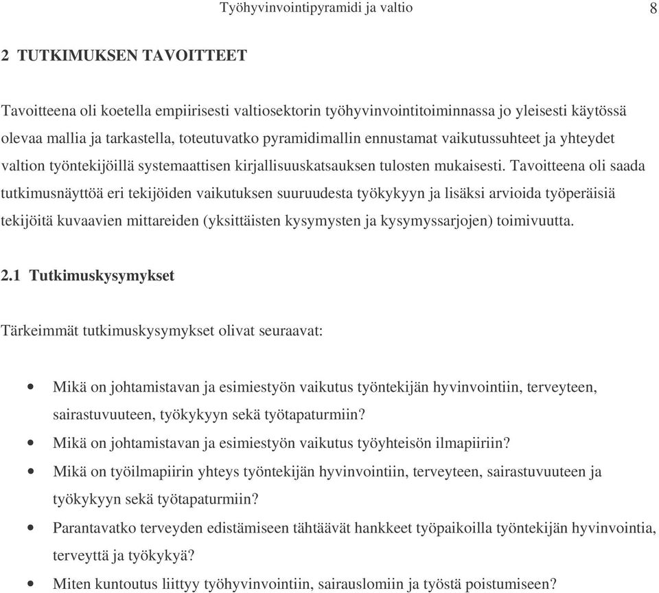 Tavoitteena oli saada tutkimusnäyttöä eri tekijöiden vaikutuksen suuruudesta työkykyyn ja lisäksi arvioida työperäisiä tekijöitä kuvaavien mittareiden (yksittäisten kysymysten ja kysymyssarjojen)