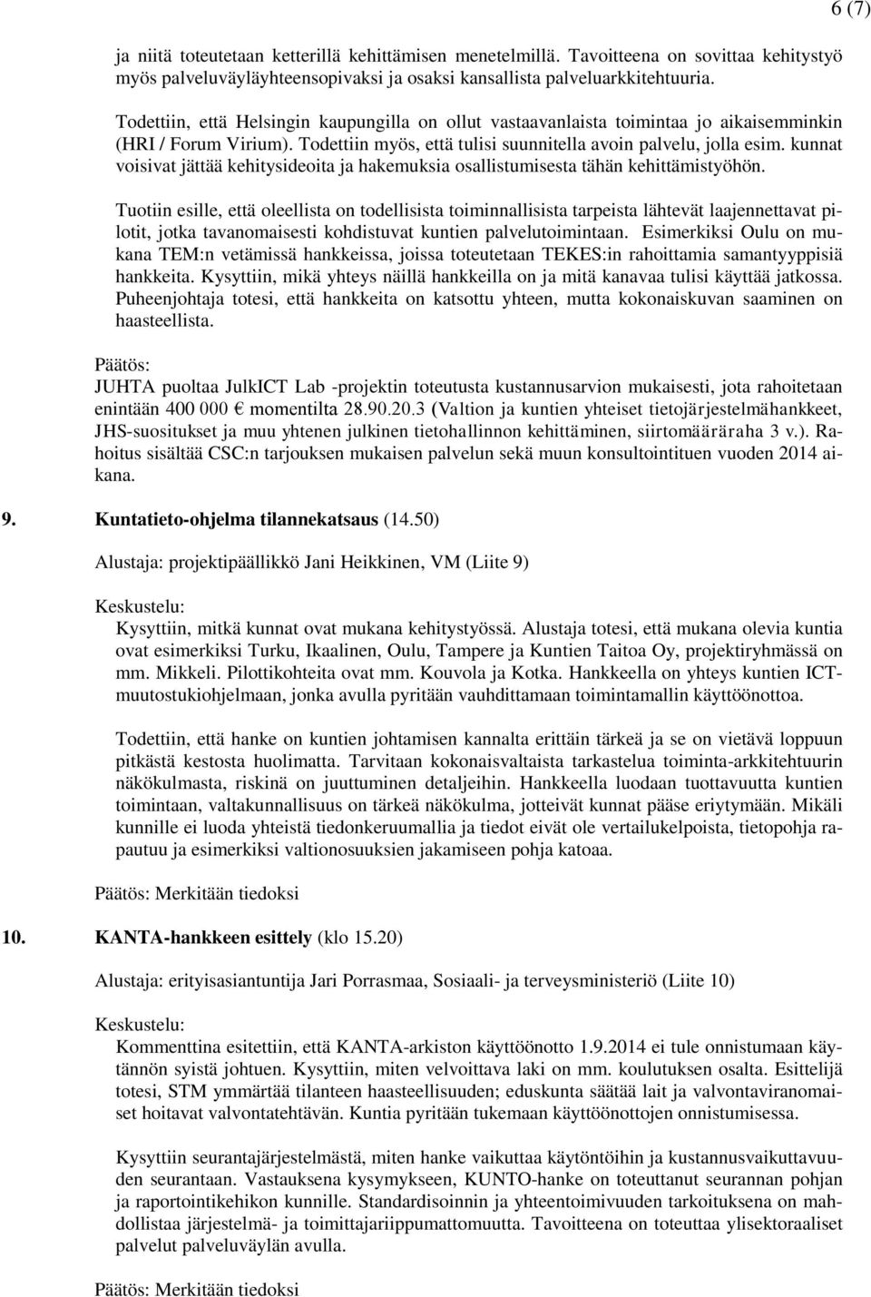 kunnat voisivat jättää kehitysideoita ja hakemuksia osallistumisesta tähän kehittämistyöhön.