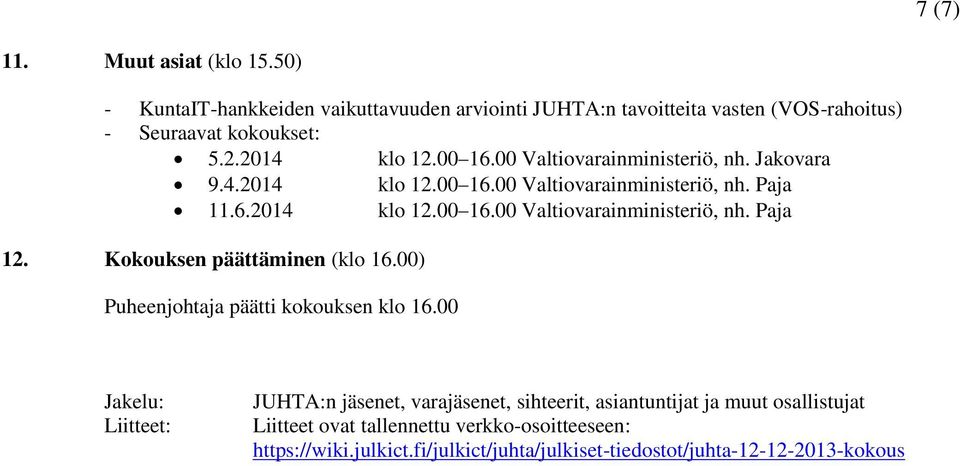 Kokouksen päättäminen (klo 16.00) Puheenjohtaja päätti kokouksen klo 16.