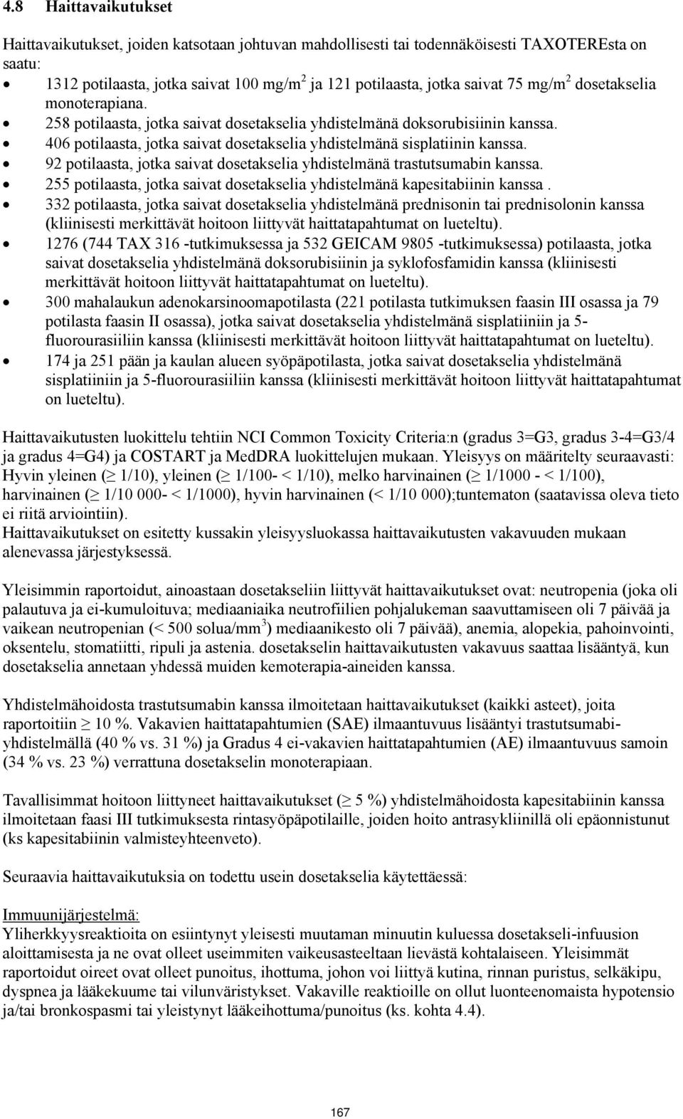 92 potilaasta, jotka saivat dosetakselia yhdistelmänä trastutsumabin kanssa. 255 potilaasta, jotka saivat dosetakselia yhdistelmänä kapesitabiinin kanssa.