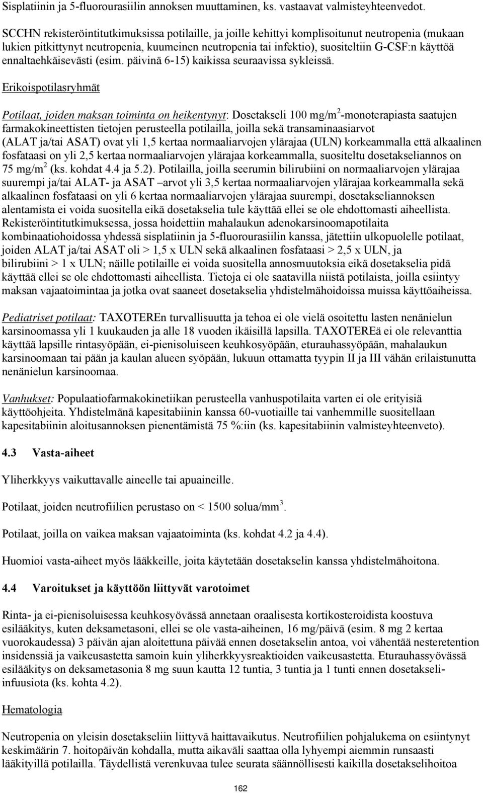 ennaltaehkäisevästi (esim. päivinä 6-15) kaikissa seuraavissa sykleissä.