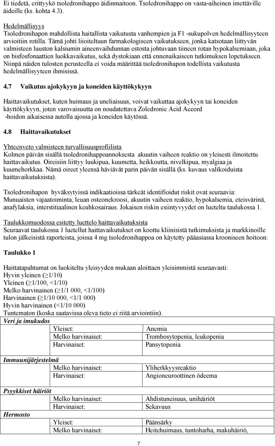 Tämä johti liioiteltuun farmakologiseen vaikutukseen, jonka katsotaan liittyvän valmisteen luuston kalsiumin aineenvaihdunnan estosta johtuvaan tiineen rotan hypokalsemiaan, joka on bisfosfonaattien