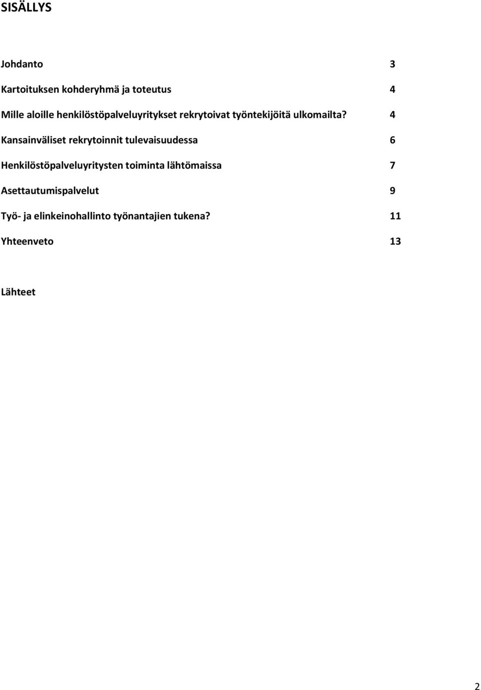 4 Kansainväliset rekrytoinnit tulevaisuudessa 6 Henkilöstöpalveluyritysten