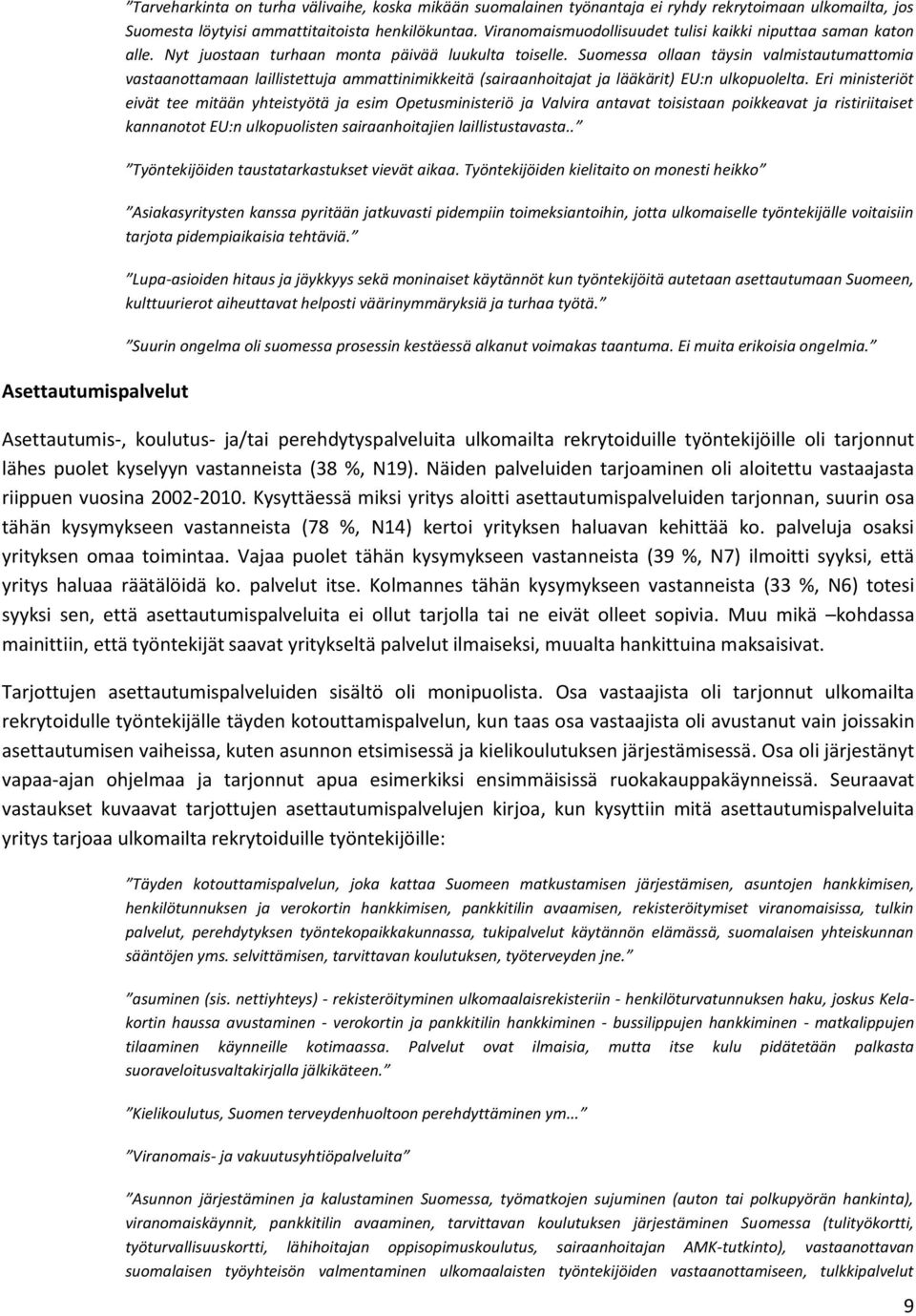 Suomessa ollaan täysin valmistautumattomia vastaanottamaan laillistettuja ammattinimikkeitä (sairaanhoitajat ja lääkärit) EU:n ulkopuolelta.