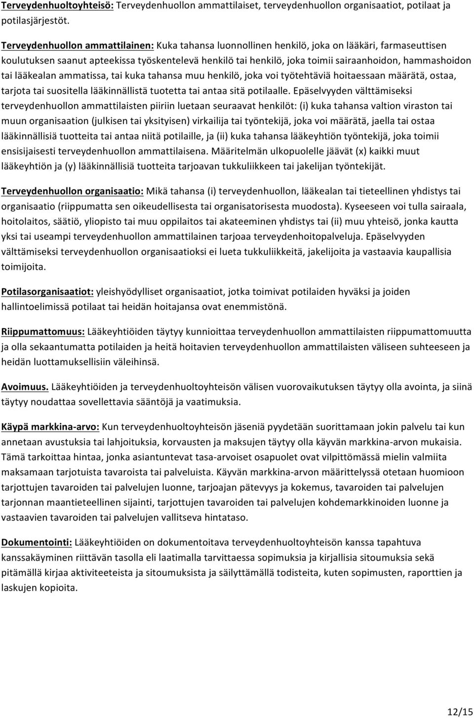 hammashoidon tai lääkealan ammatissa, tai kuka tahansa muu henkilö, joka voi työtehtäviä hoitaessaan määrätä, ostaa, tarjota tai suositella lääkinnällistä tuotetta tai antaa sitä potilaalle.