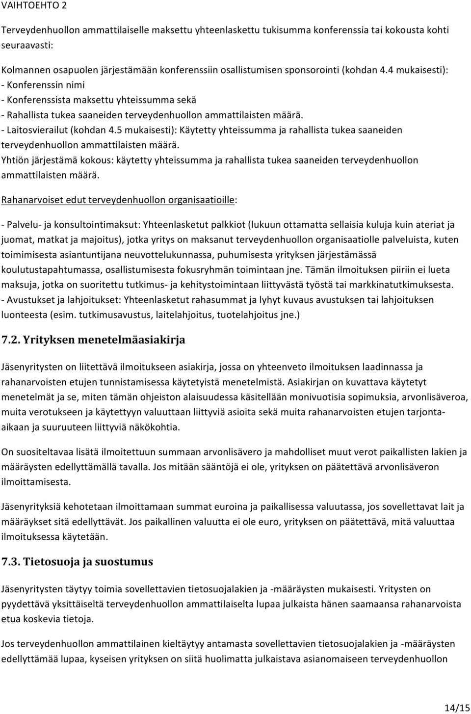 5 mukaisesti): Käytetty yhteissumma ja rahallista tukea saaneiden terveydenhuollon ammattilaisten määrä.