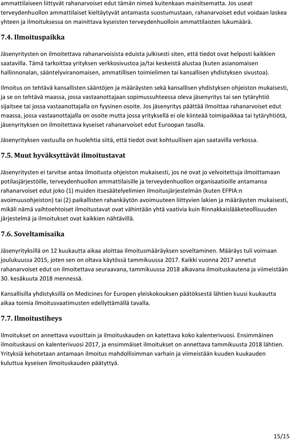 lukumäärä. 7.4. Ilmoituspaikka Jäsenyritysten on ilmoitettava rahanarvoisista eduista julkisesti siten, että tiedot ovat helposti kaikkien saatavilla.