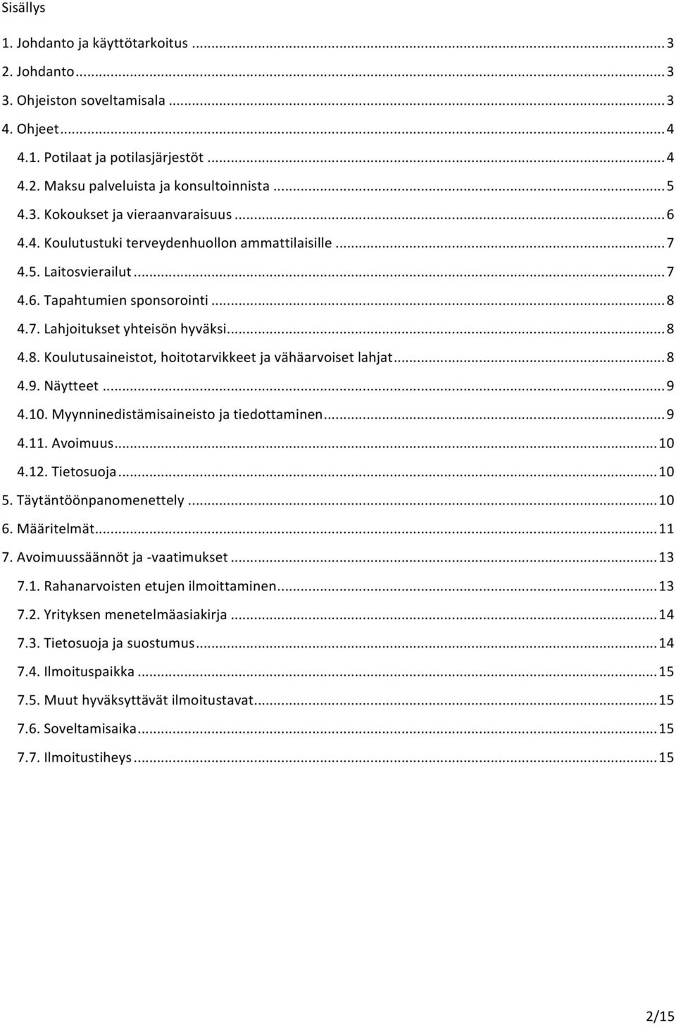 .. 8 4.9. Näytteet... 9 4.10. Myynninedistämisaineisto ja tiedottaminen... 9 4.11. Avoimuus... 10 4.12. Tietosuoja... 10 5. Täytäntöönpanomenettely... 10 6. Määritelmät... 11 7.