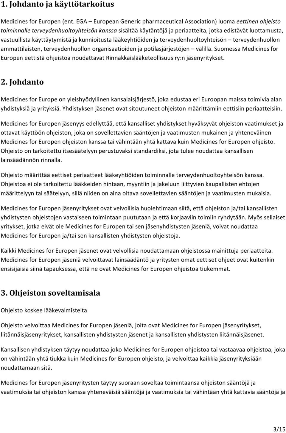 käyttäytymistä ja kunnioitusta lääkeyhtiöiden ja terveydenhuoltoyhteisön terveydenhuollon ammattilaisten, terveydenhuollon organisaatioiden ja potilasjärjestöjen välillä.