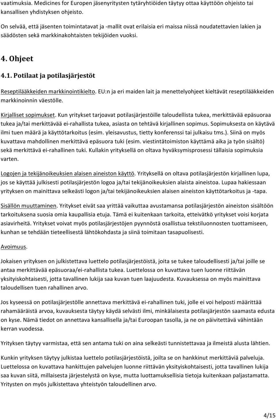 Potilaat ja potilasjärjestöt Reseptilääkkeiden markkinointikielto. EU:n ja eri maiden lait ja menettelyohjeet kieltävät reseptilääkkeiden markkinoinnin väestölle. Kirjalliset sopimukset.