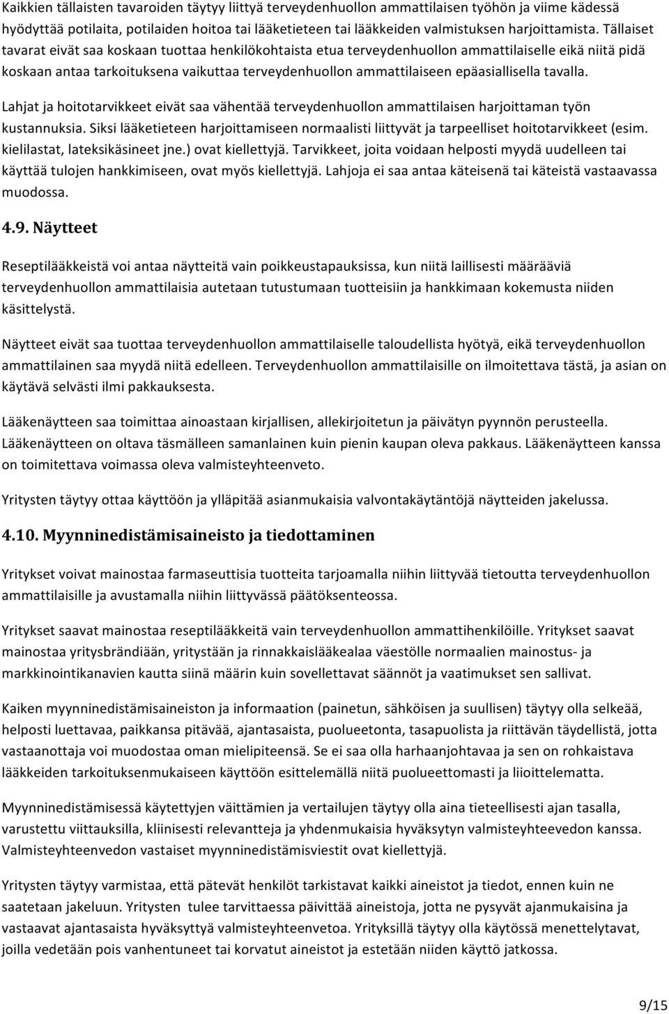 epäasiallisella tavalla. Lahjat ja hoitotarvikkeet eivät saa vähentää terveydenhuollon ammattilaisen harjoittaman työn kustannuksia.