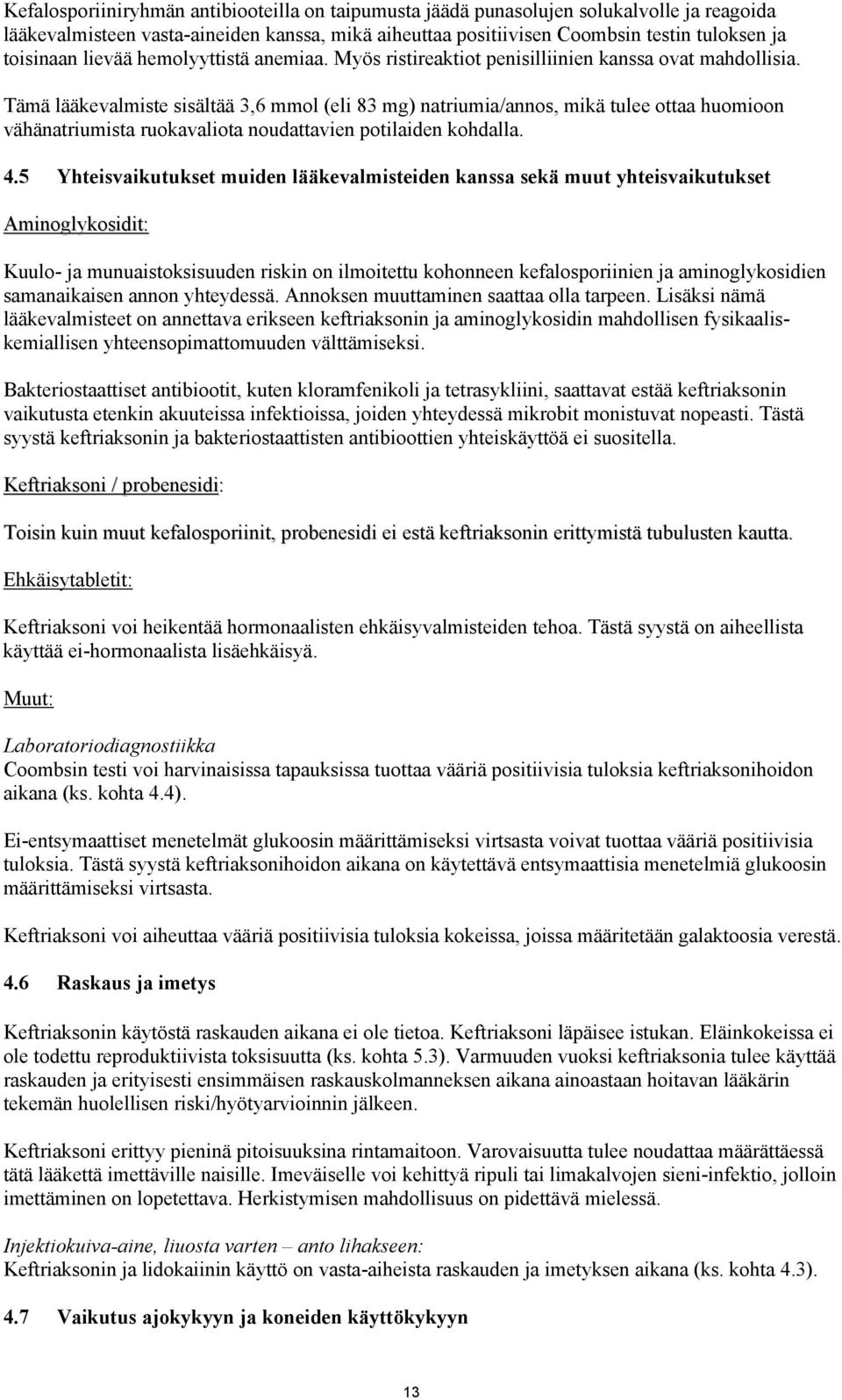 Tämä lääkevalmiste sisältää 3,6 mmol (eli 83 mg) natriumia/annos, mikä tulee ottaa huomioon vähänatriumista ruokavaliota noudattavien potilaiden kohdalla. 4.