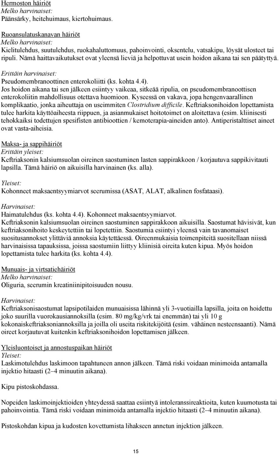 Nämä haittavaikutukset ovat yleensä lieviä ja helpottuvat usein hoidon aikana tai sen päätyttyä. Erittäin harvinaiset: Pseudomembranoottinen enterokoliitti (ks. kohta 4.4).