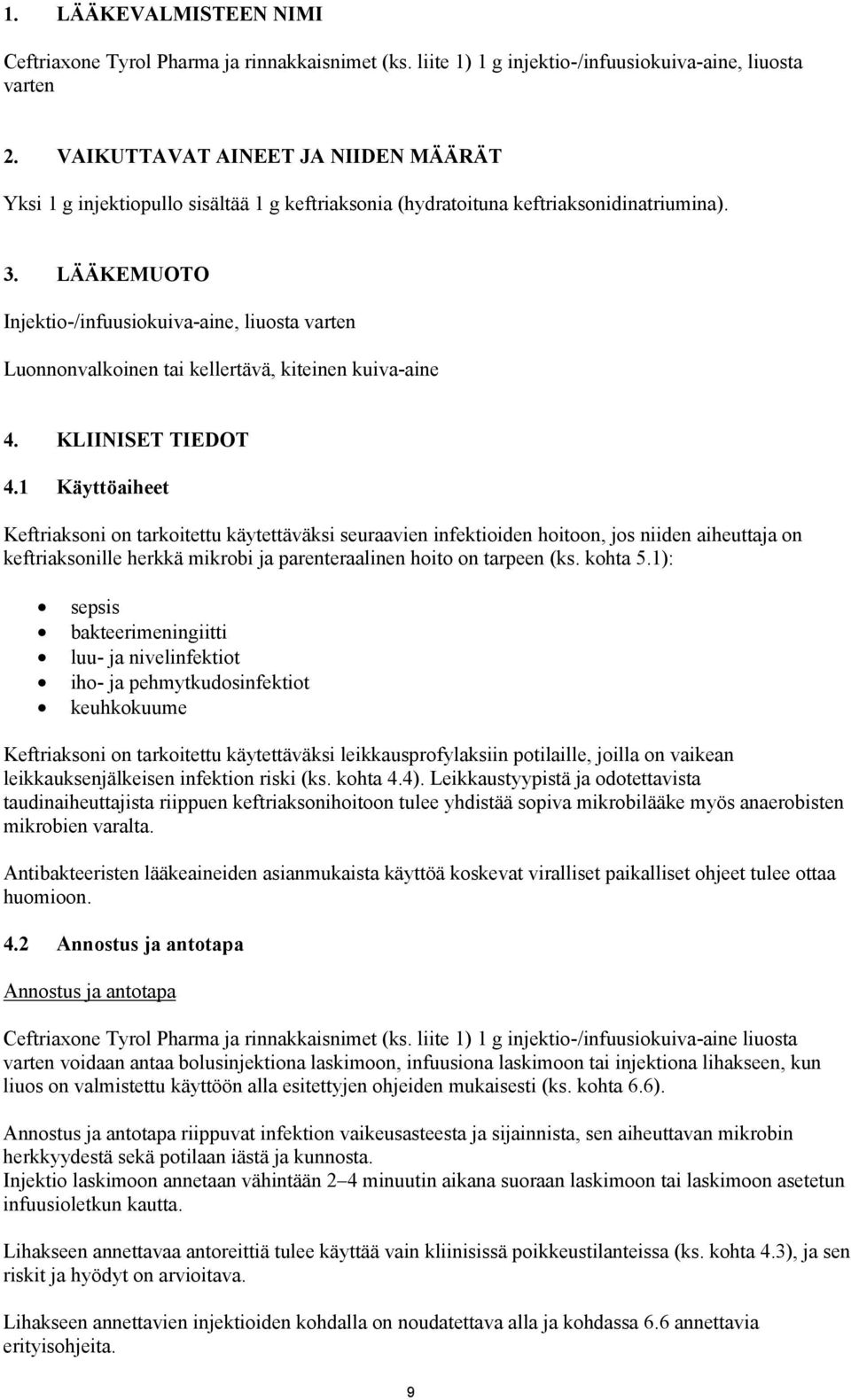 LÄÄKEMUOTO Injektio-/infuusiokuiva-aine, liuosta varten Luonnonvalkoinen tai kellertävä, kiteinen kuiva-aine 4. KLIINISET TIEDOT 4.