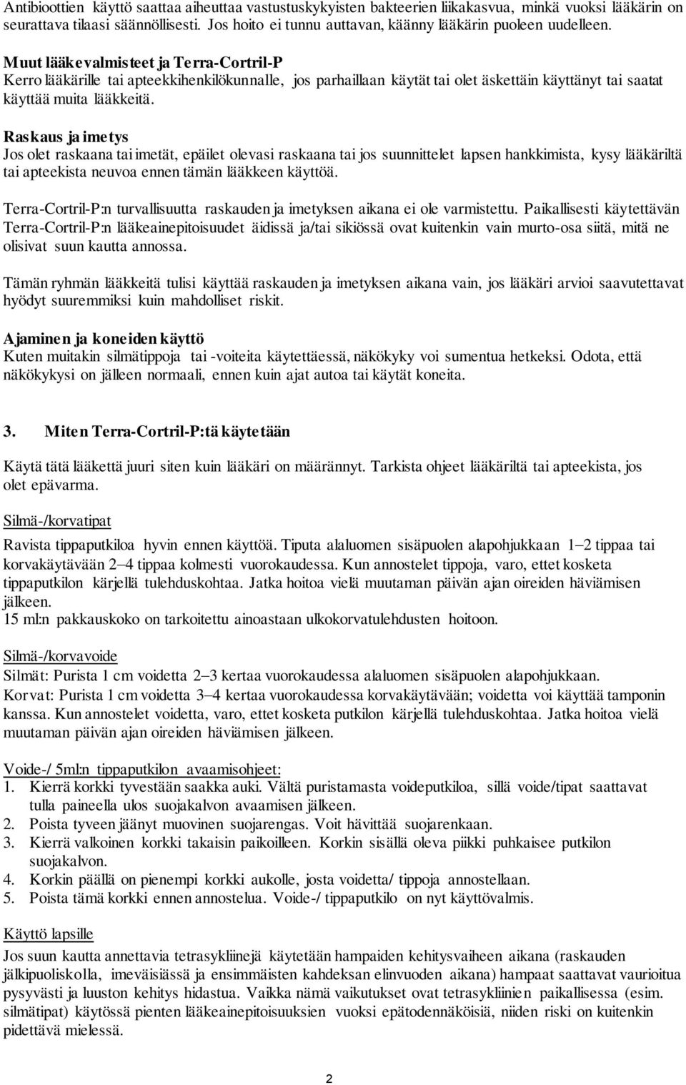 Muut lääkevalmisteet ja Terra-Cortril-P Kerro lääkärille tai apteekkihenkilökunnalle, jos parhaillaan käytät tai olet äskettäin käyttänyt tai saatat käyttää muita lääkkeitä.