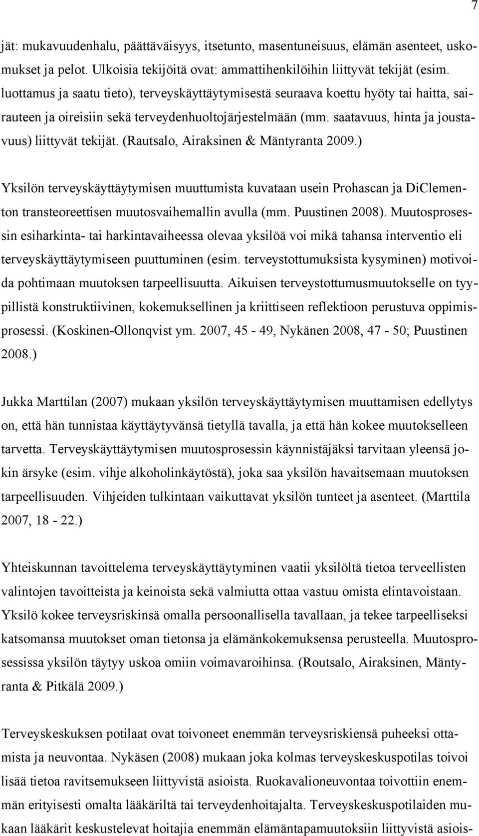 (Rautsalo, Airaksinen & Mäntyranta 2009.) Yksilön terveyskäyttäytymisen muuttumista kuvataan usein Prohascan ja DiClementon transteoreettisen muutosvaihemallin avulla (mm. Puustinen 2008).