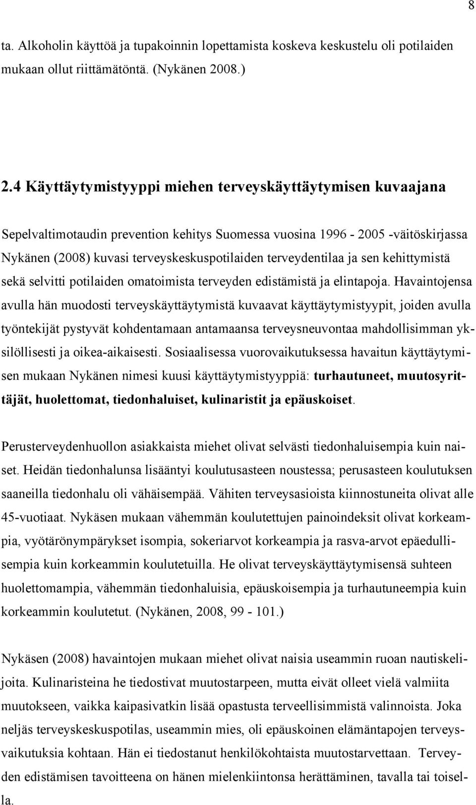 terveydentilaa ja sen kehittymistä sekä selvitti potilaiden omatoimista terveyden edistämistä ja elintapoja.