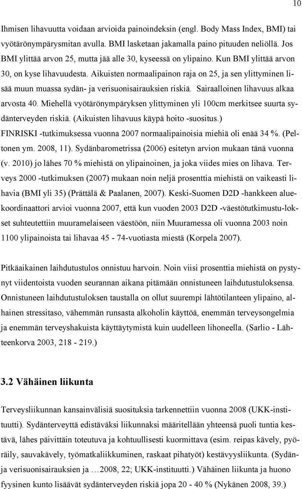 Aikuisten normaalipainon raja on 25, ja sen ylittyminen lisää muun muassa sydän- ja verisuonisairauksien riskiä. Sairaalloinen lihavuus alkaa arvosta 40.