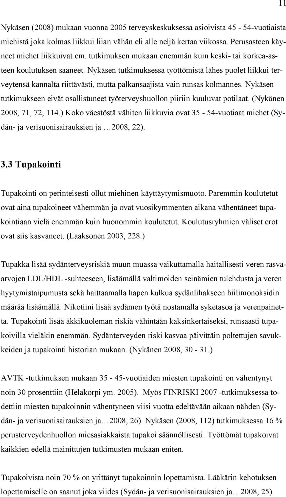 Nykäsen tutkimuksessa työttömistä lähes puolet liikkui terveytensä kannalta riittävästi, mutta palkansaajista vain runsas kolmannes.