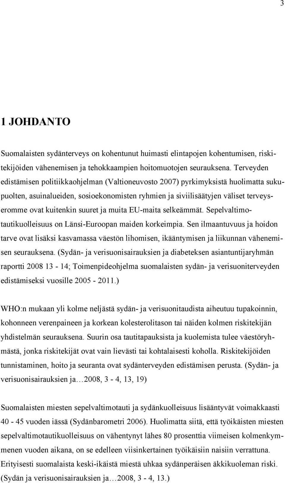 suuret ja muita EU-maita selkeämmät. Sepelvaltimotautikuolleisuus on Länsi-Euroopan maiden korkeimpia.