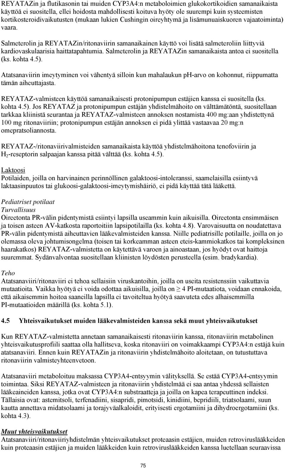 Salmeterolin ja REYATAZin/ritonaviirin samanaikainen käyttö voi lisätä salmeteroliin liittyviä kardiovaskulaarisia haittatapahtumia. Salmeterolin ja REYATAZin samanaikaista antoa ei suositella (ks.