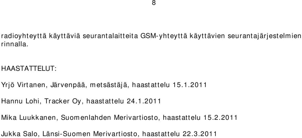 HAASTATTELUT: Yrjö Virtanen, Järvenpää, metsästäjä, haastattelu 15