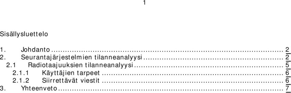 1 Radiotaajuuksien tilanneanalyysi... 5 2.1.1 Käyttäjien tarpeet.