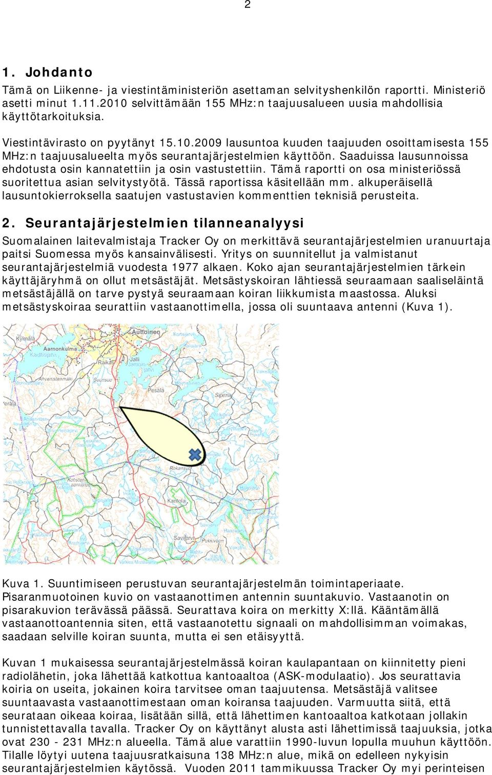 Saaduissa lausunnoissa ehdotusta osin kannatettiin ja osin vastustettiin. Tämä raportti on osa ministeriössä suoritettua asian selvitystyötä. Tässä raportissa käsitellään mm.